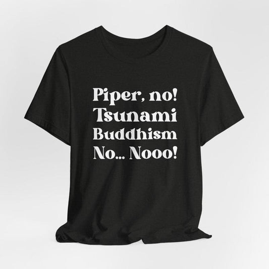 Piper No, Tsunami, Buddhism, No, No Shirt | Parker Posey White Lotus Season 3 Quote Tee, Viral Pop Culture Shirt, Internet Meme