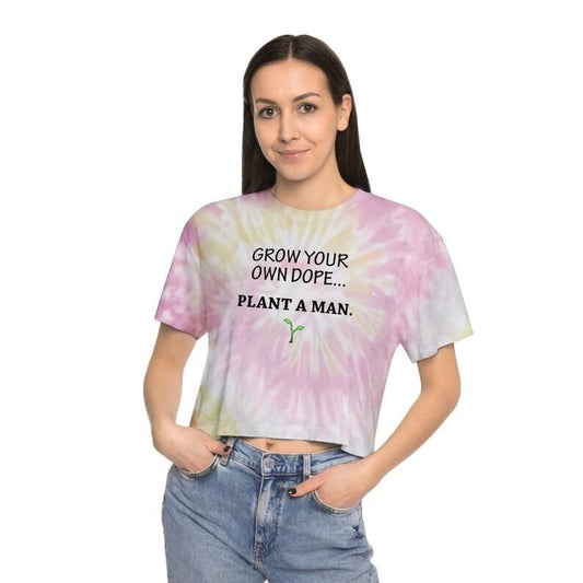 Plant A Man Funny Sexy Women's Tie-Dye Crop Top, Sarcastic Offensive Gifts For Women, Adult Humor, Inappropriate Tee