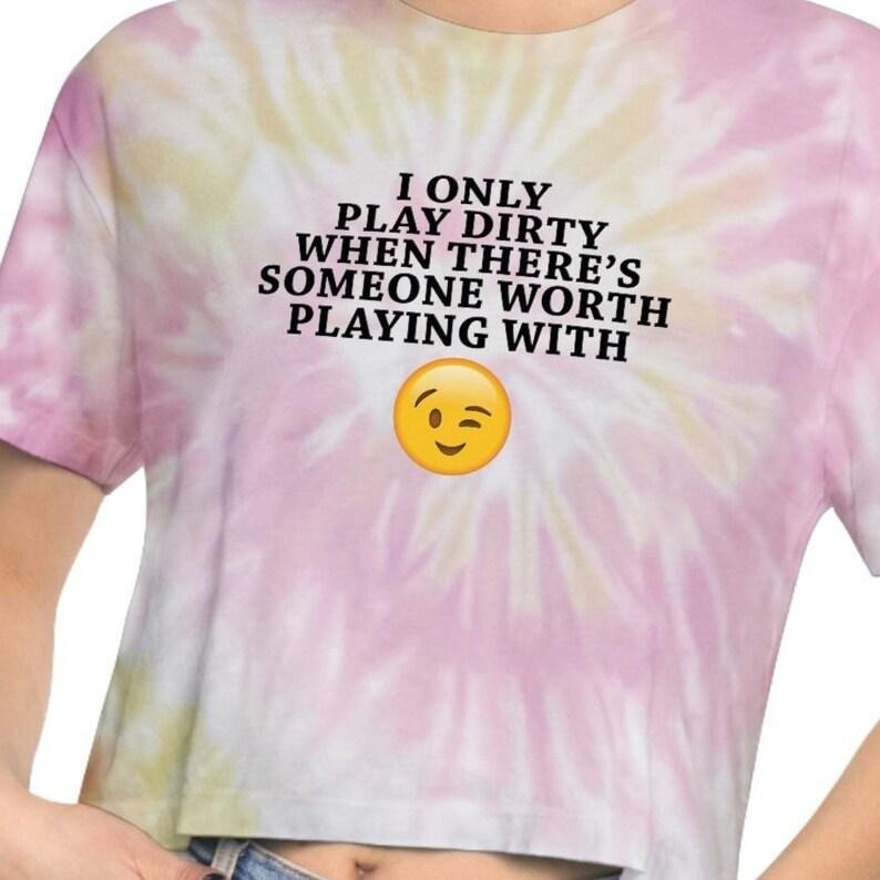 Play D!!rty Funny Naughty Sexy Women's Tie-Dye Crop Top, Sarcastic Offensive Gifts For Women, Adult Humor, Inappropriate Tee