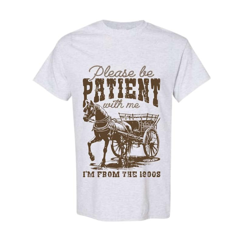Please Be Patient, 1900s, Country, Funny, Horse, Western, Women's Comfort Cotton T-Shirts, Hoodie, Sweatshirt | DripVista.com