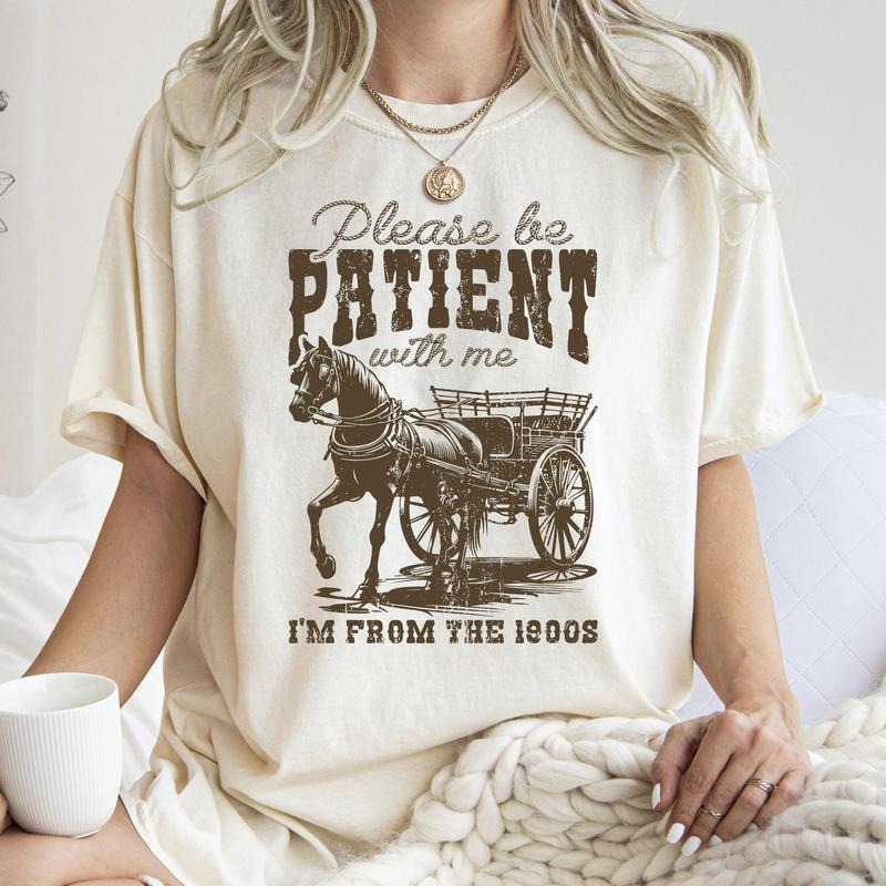 Please Be Patient, 1900s, Horse, Western, Country, Funny, Comfort Colors Tshirt, Women's Top Womenswear
