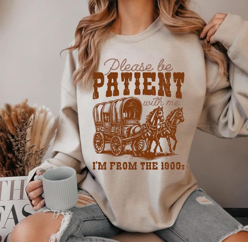 Please Be Patient, With Me I'm From The 1900s Sweathirt, Funny Birthday Gift Shirt, 1900s Graphic Tee, Cute Grandparents...