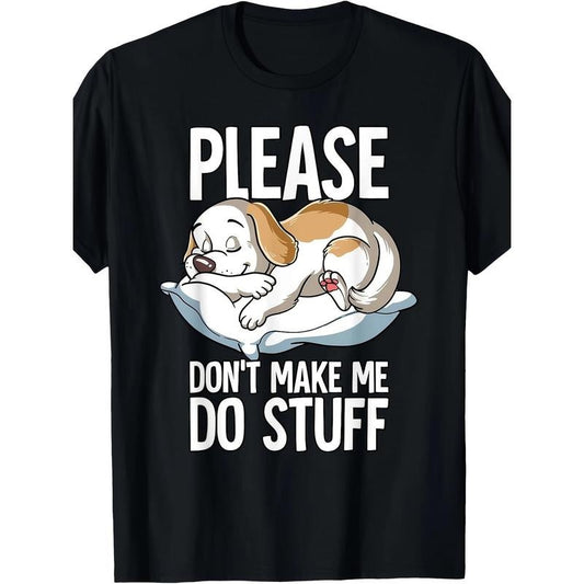 Please Dont Make Me Do Stuff Dog T-Shirt100% Cotton - 220g made in usa