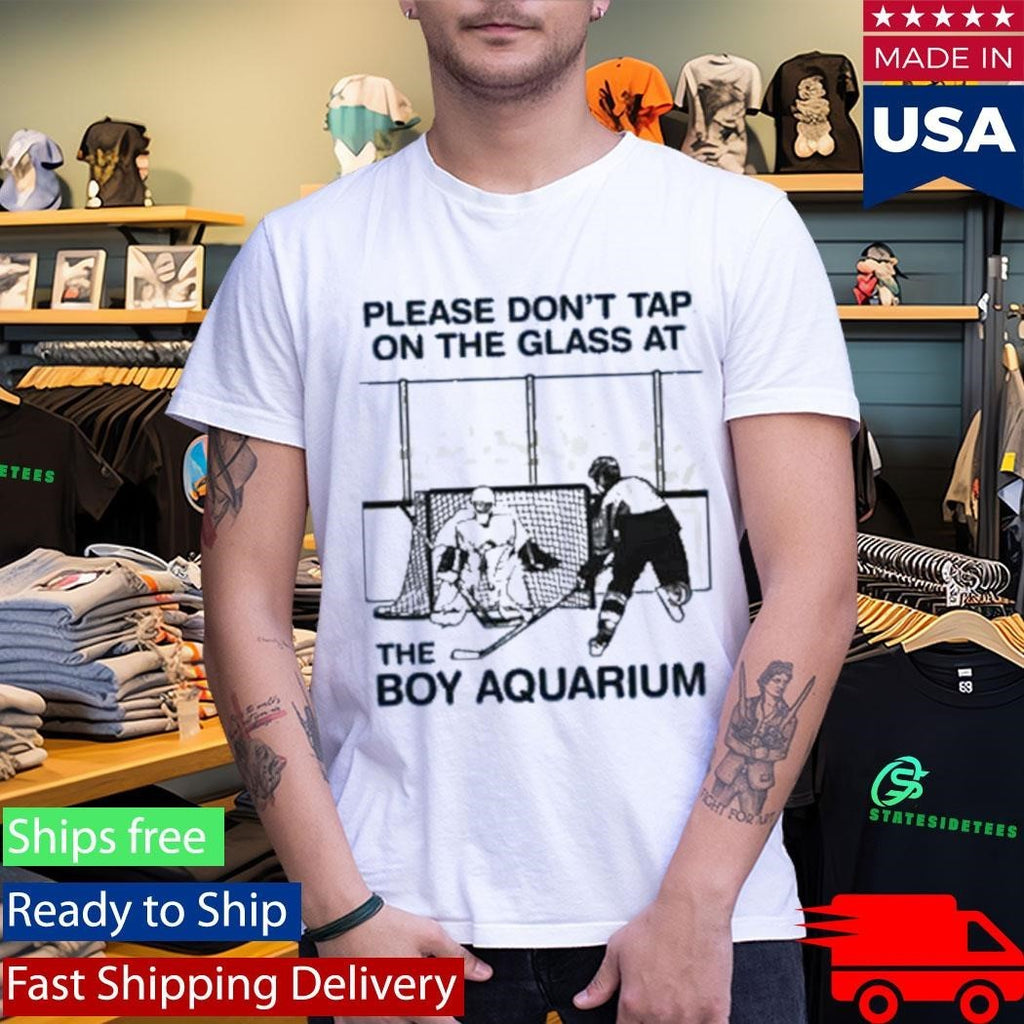 Please Don’t Tap On The Glass At The Boy Aquarium Shirt