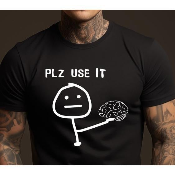 Please Use Your Brain Sarcastic T-Shirt - Funny Sarcastic Tee for Men & Women - Humor Brainy Quote Shirt - Unique Gift made in usa