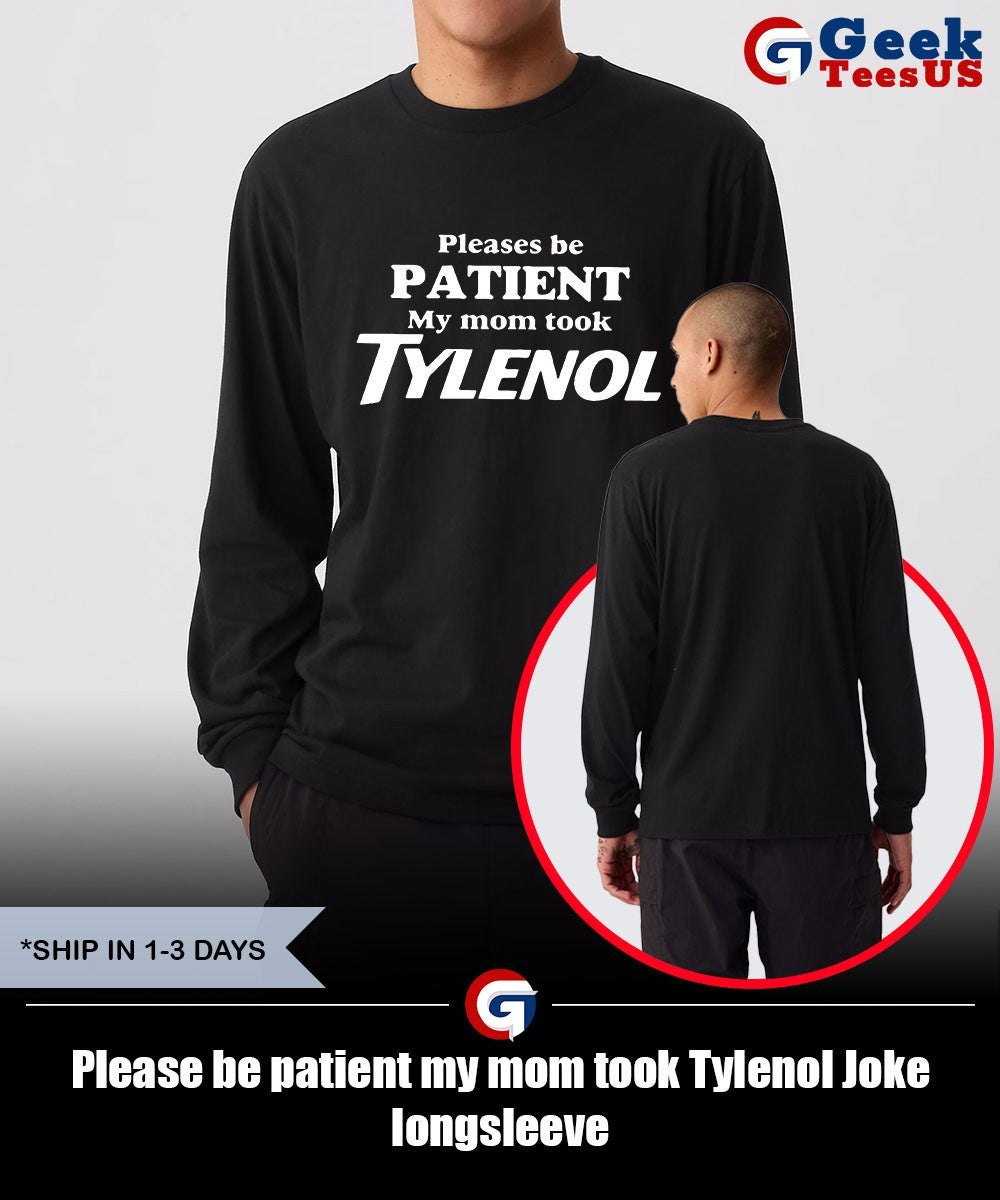 Please be patient my mom took Tylenol Joke shirt