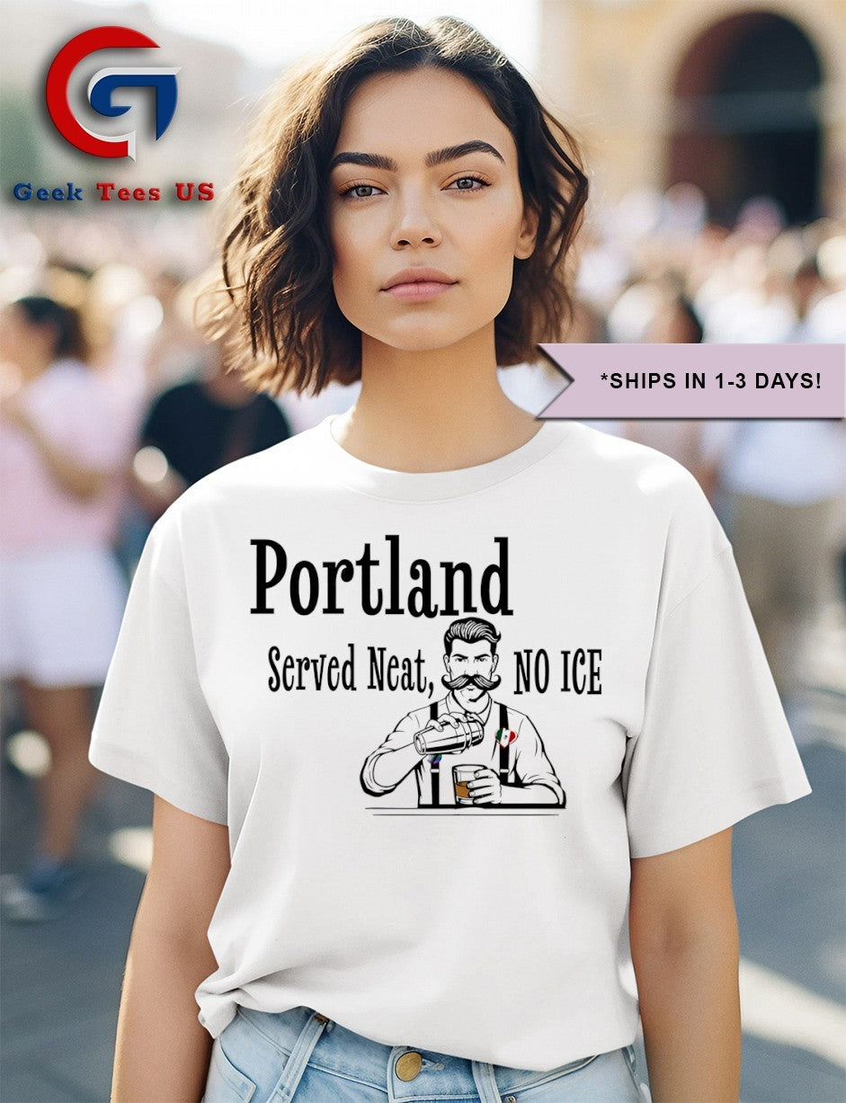 Portland served neat no ice shirt