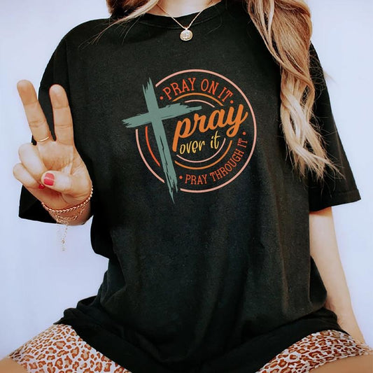 Pray On It Pray Over It Pray Through It T-shirt, Religious Shirt For Women, Jesus Graphic Tee, Christian Shirts, Motivational Shirt, Faith Christian Tee, Faith Cross Shirt, Christian Gift, Faith Gifts For Women, Basic Tops Womenswear Chic Style