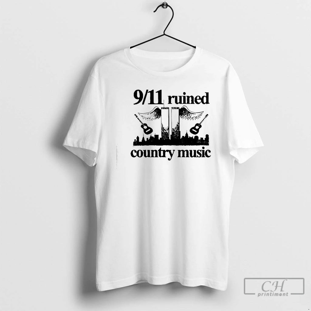 Premium 9 11 Ruined Country Music T-Shirts, Hoodie, Sweatshirt | DripVista.com