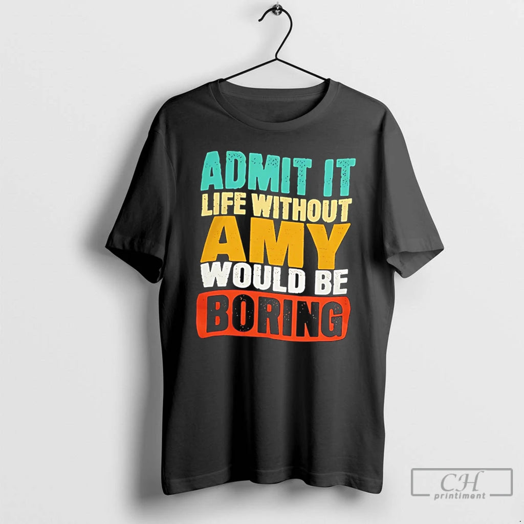 Premium Admit It Life Without Amy Would Be Boring Tee