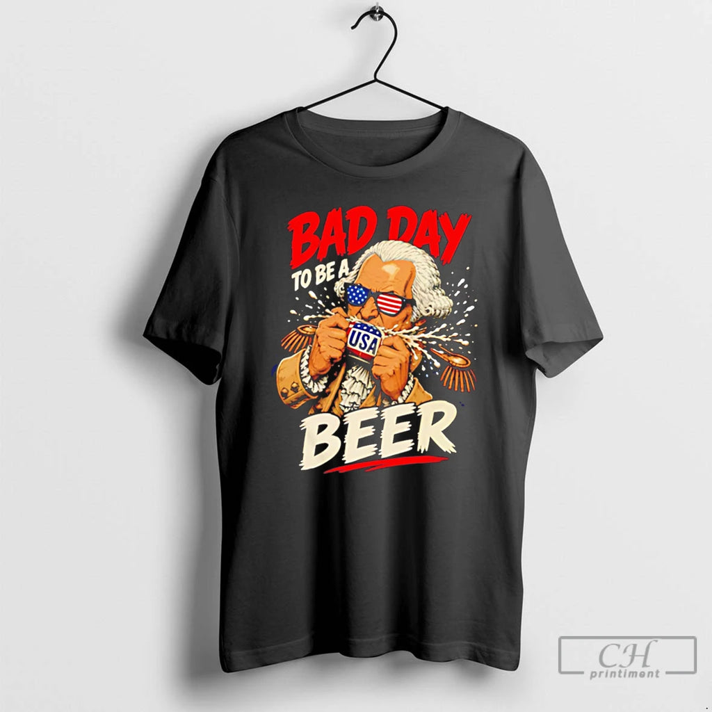 Premium Bad Day To Be A Beer George Washington Patriotic Tee