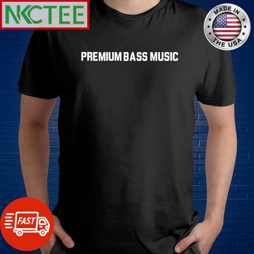 Premium Bass Music shirt