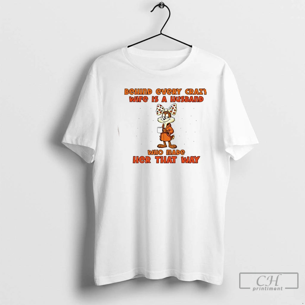 Premium Behind Every Crazy Wife Is A Husband Who Made Her That Way T Shirts Hoodie, Sweatshirt | DripVista.com