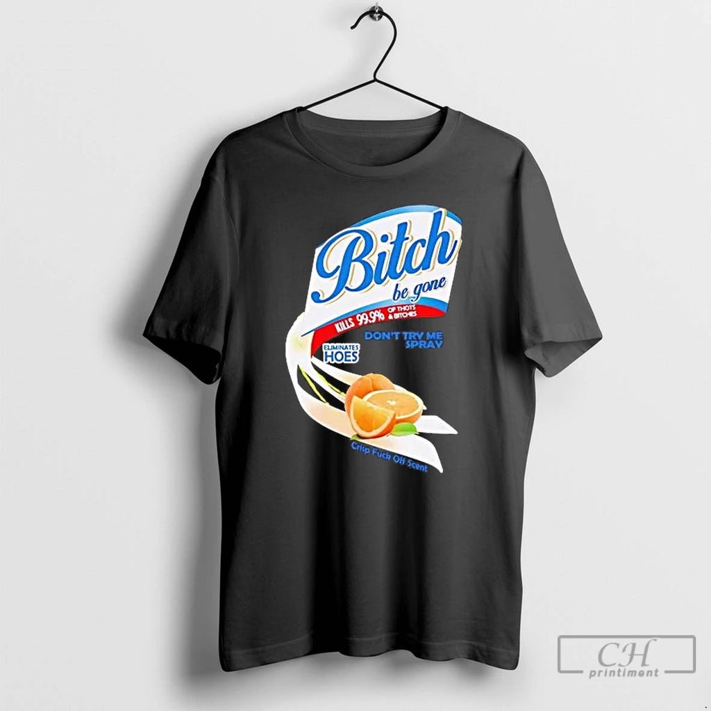 Premium Bitch Be Gone Dont Try Me Orange Spray T-Shirts, Hoodie, Sweatshirt | DripVista.com