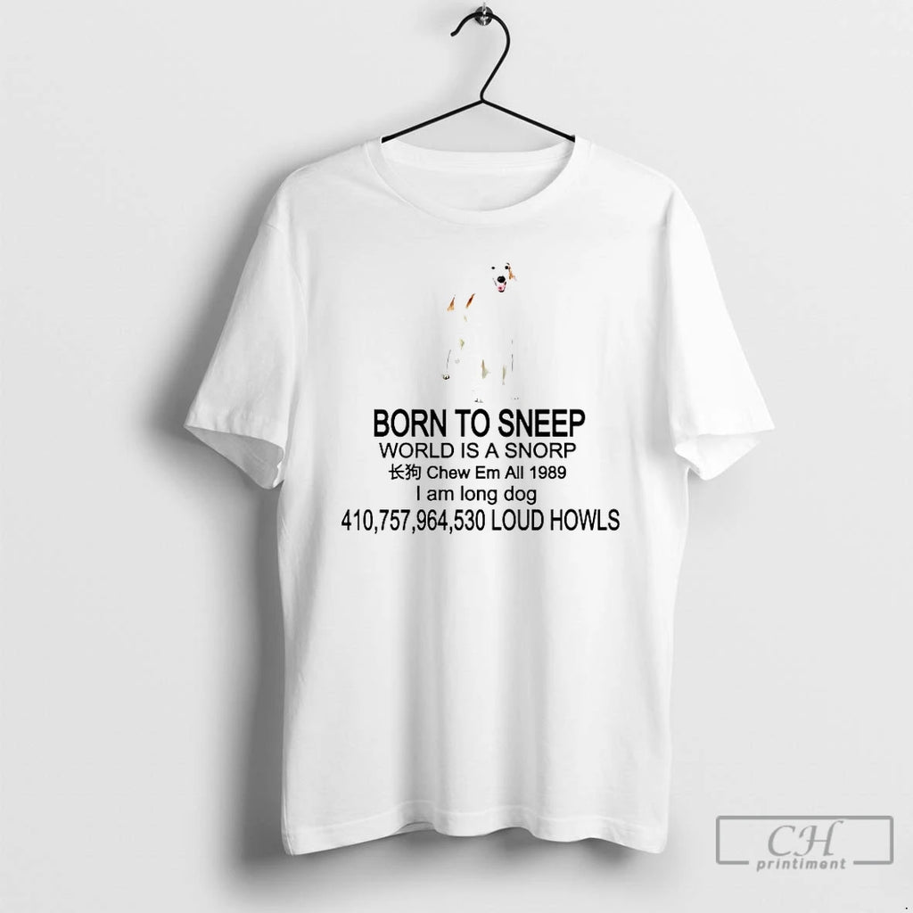 Premium Born To Sneep World Is A Snorp I Am Long Dog T Shirts Sweater Hoodie, Sweatshirt | DripVista.com