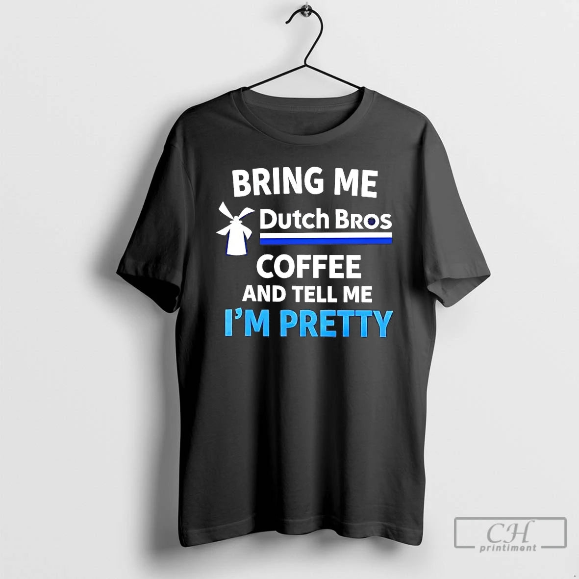 Premium Bring Me Dutch Bros Coffee And Tell Me Im Pretty T-Shirts, Hoodie, Sweatshirt | DripVista.com