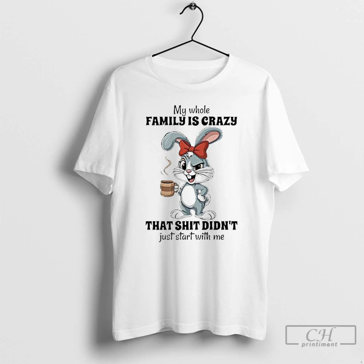 Premium Bunny My Whole Family Is Crazy That Shit Didnt Just Start With Me T-Shirts, Hoodie, Sweatshirt | DripVista.com