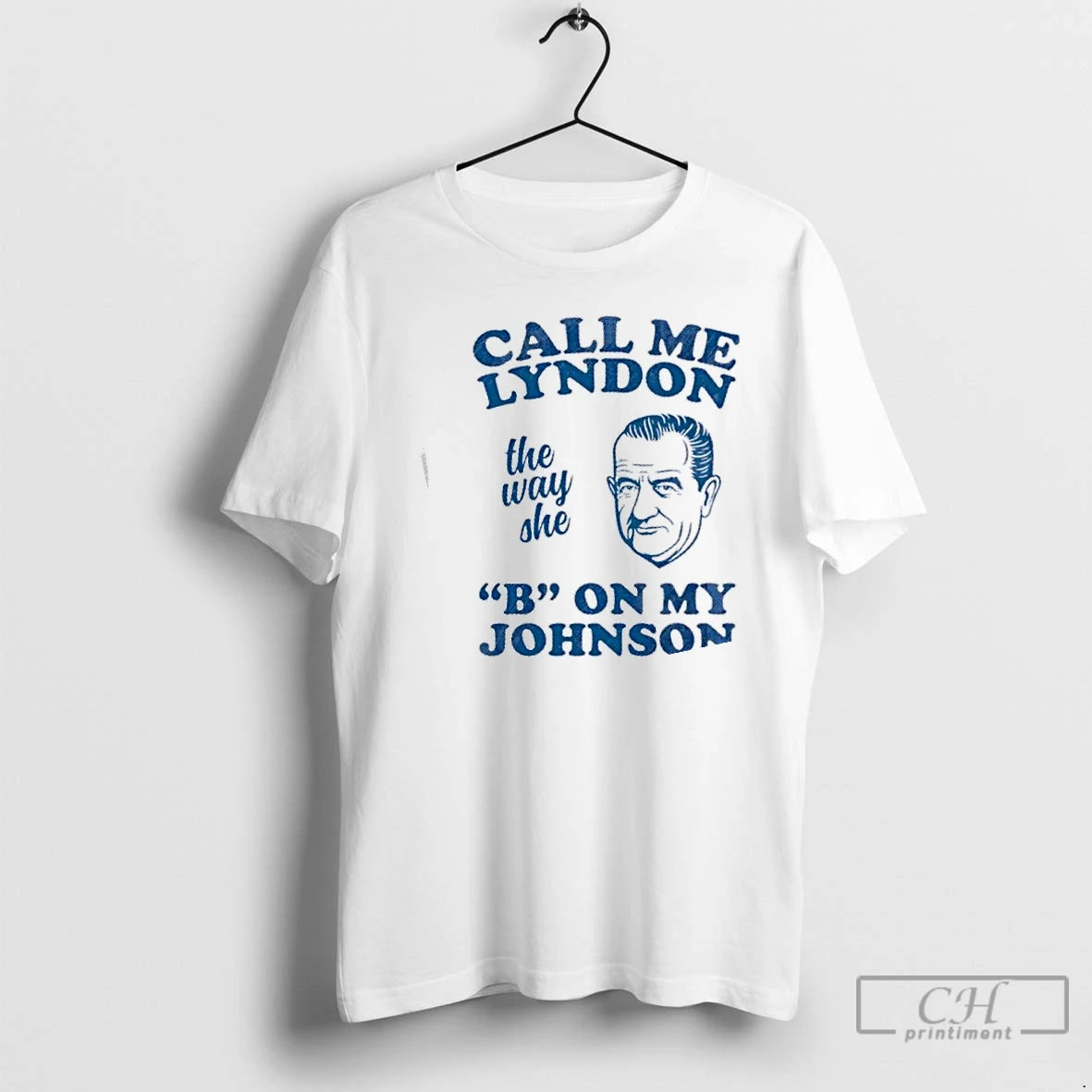 Premium Call Me Lyndon The Way She B On My Johnson T-Shirts, Hoodie, Sweatshirt | DripVista.com