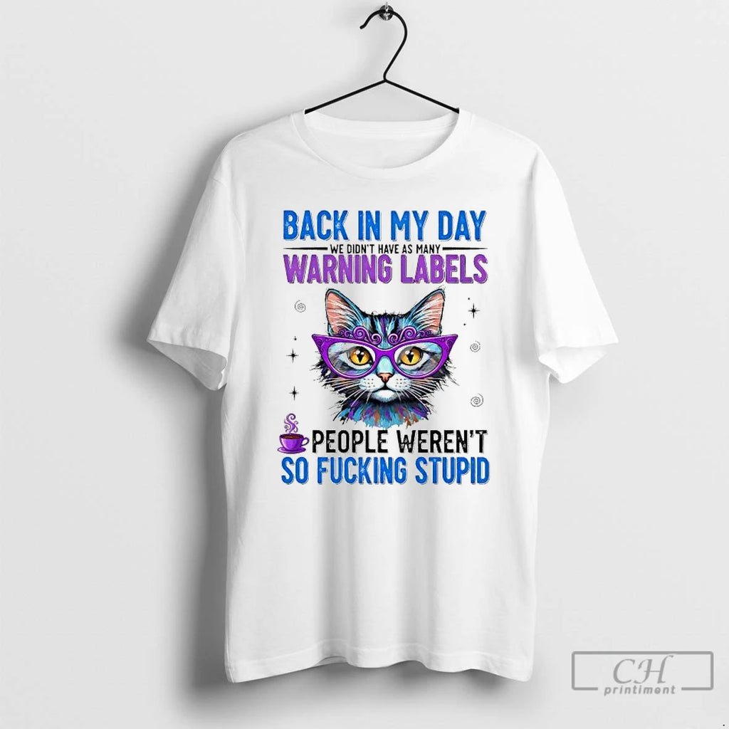 Premium Cat Back In My Day Warning Labels People Werent So Fucking Stupid T Shirts Hoodie, Sweatshirt | DripVista.com