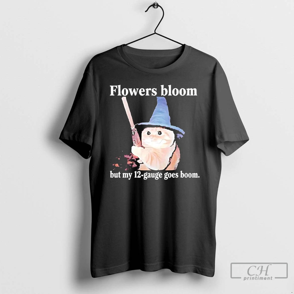 Premium Cat Flowers Bloom But My 12 Gauge Goes Boom T-Shirts, Hoodie, Sweatshirt | DripVista.com