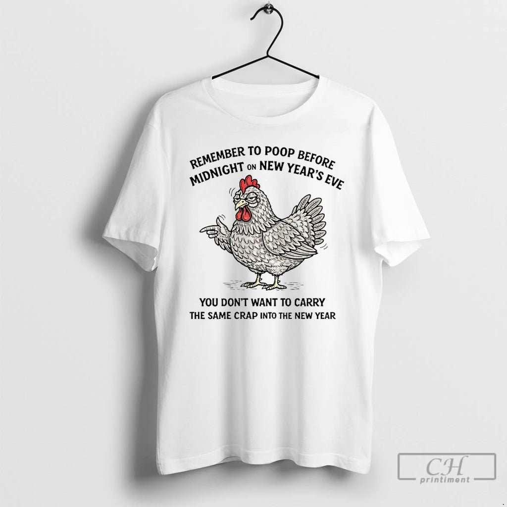 Premium Chicken Remember To Poop Before Midnight On New Year T-Shirts, Hoodie, Sweatshirt | DripVista.com