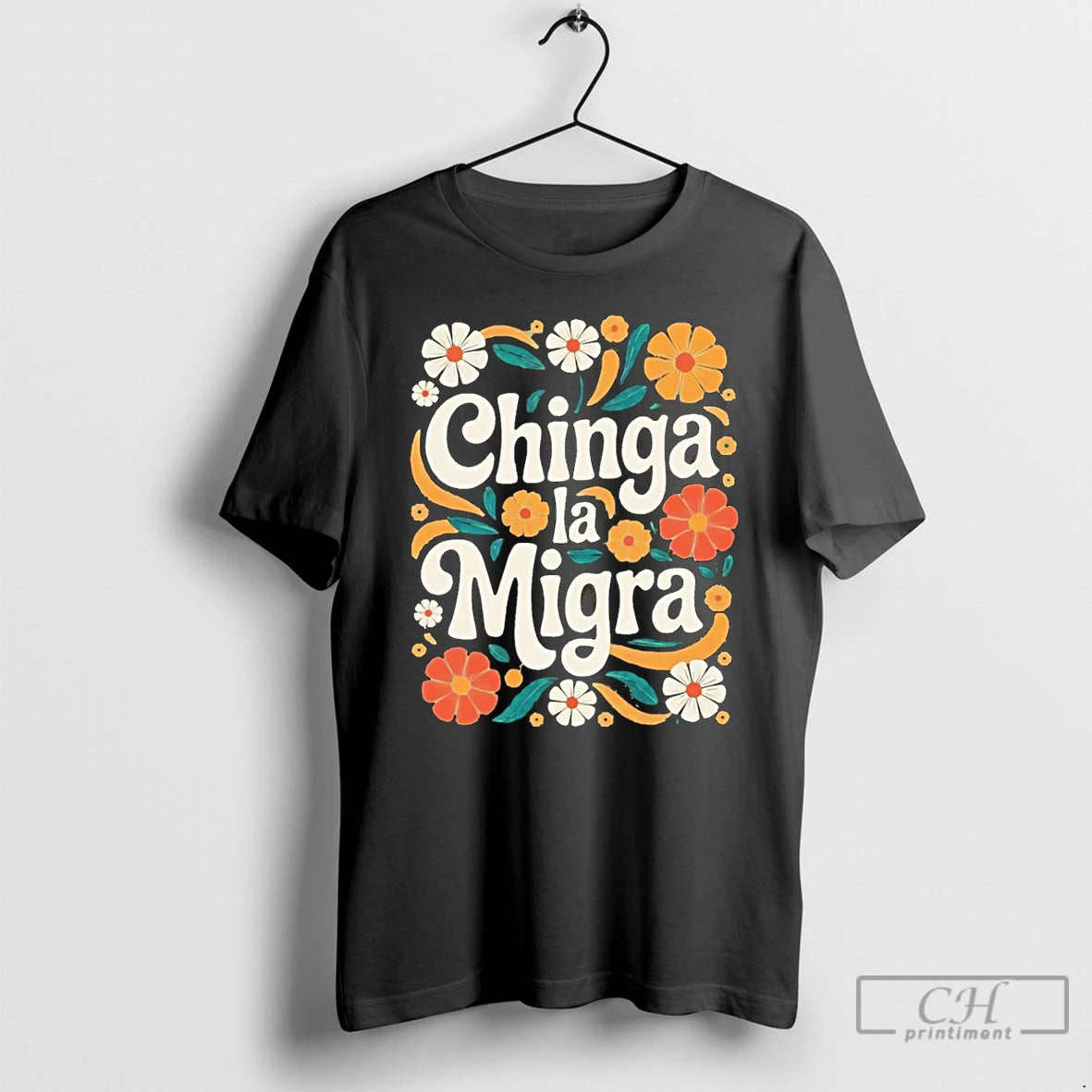 Premium Chinga La Migra 2026 Flower T-Shirts, Hoodie, Sweatshirt | DripVista.com