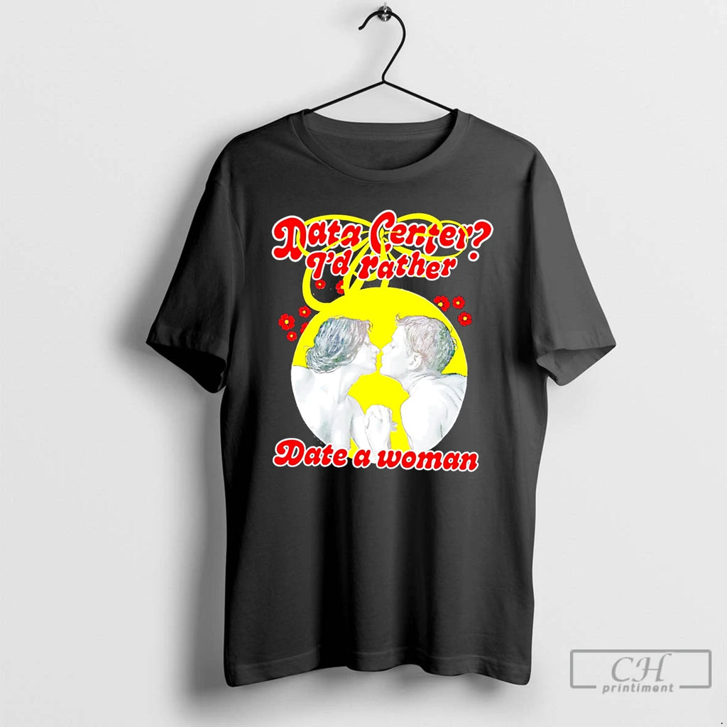 Premium Data Center Id Rather Date A Woman Tee