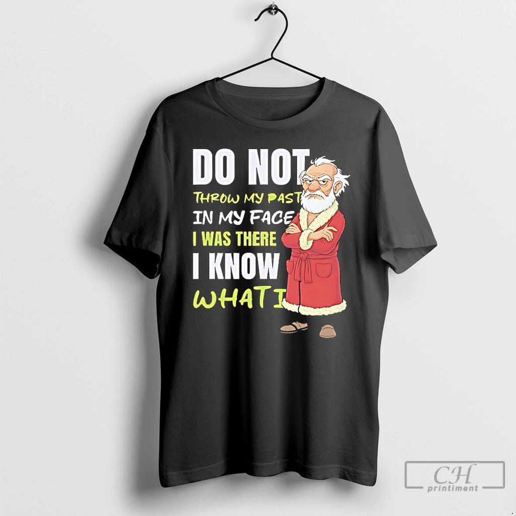 Premium Do Not Throw My Past In My Face I Was There I Know What T-Shirts, Hoodie, Sweatshirt | DripVista.com