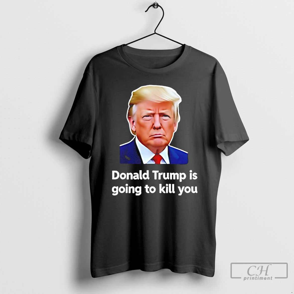 Premium Donald Trump Is Going To Kill You T-Shirts, Hoodie, Sweatshirt | DripVista.com