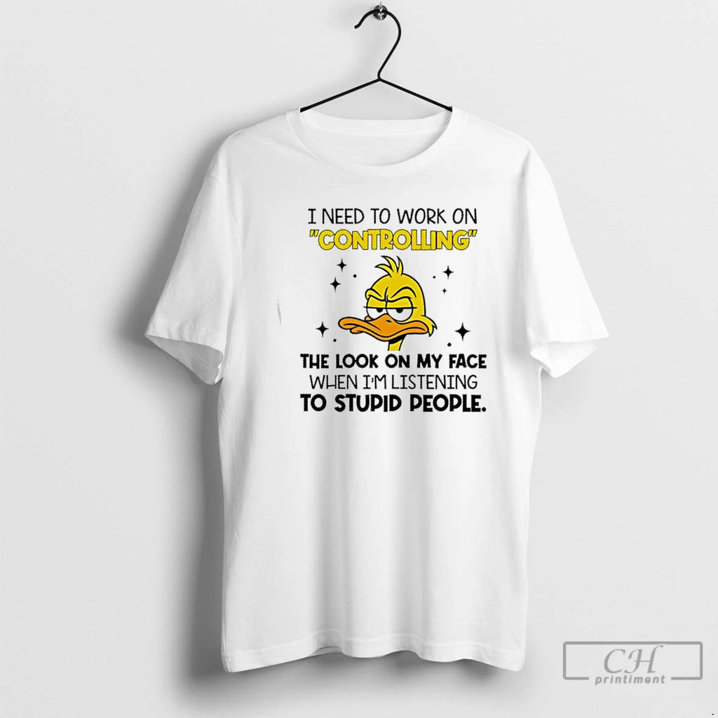 Premium Duck I Need To Work On Controlling The Look On My Face When Im T-Shirts, Hoodie, Sweatshirt | DripVista.com