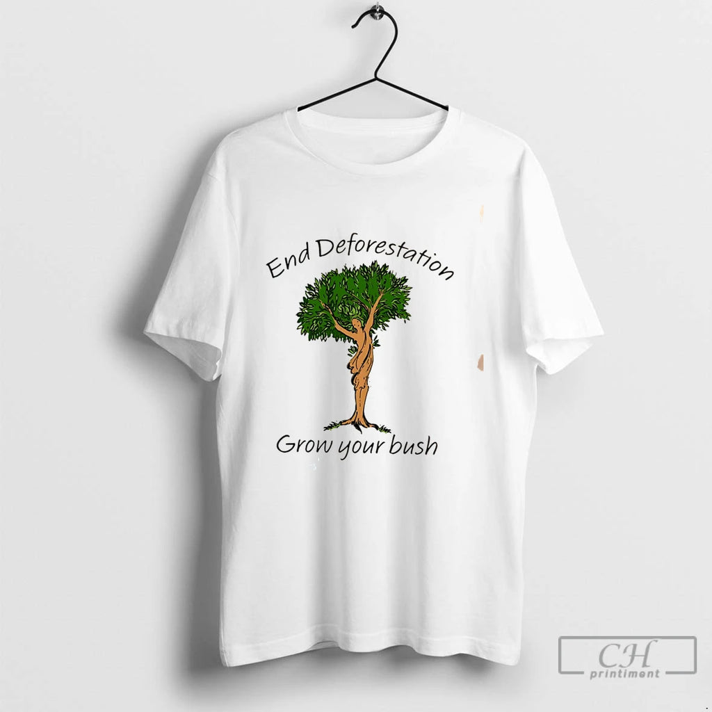 Premium End Deforestation Grow Your Bush Tee