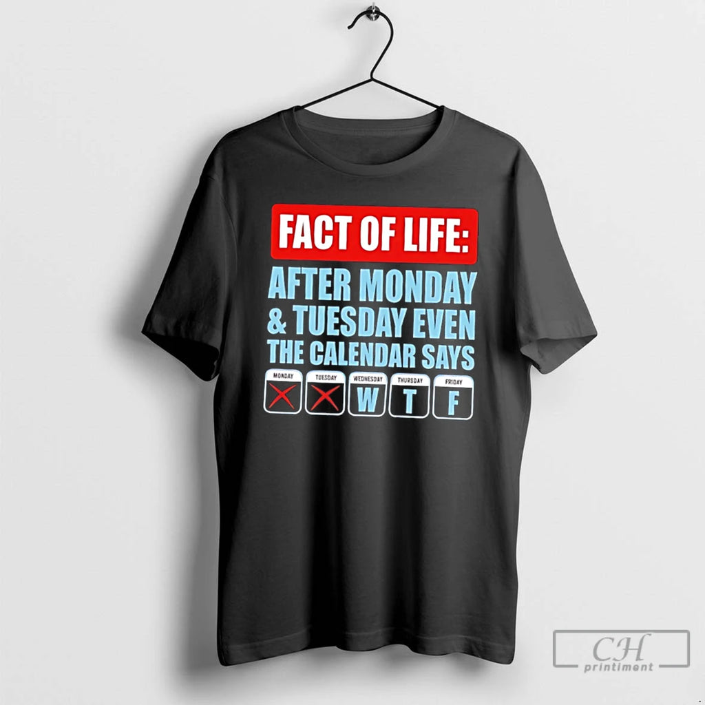 Premium Fact Of Life After Monday And Tuesday Even The Calendar Says Tee T Shirts