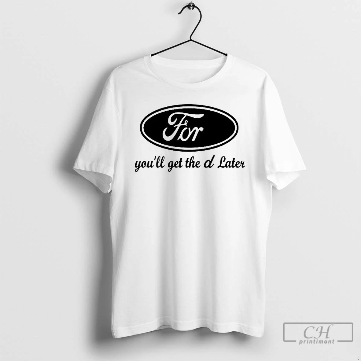 Premium Ford Youll Get The D Later T-Shirts, Hoodie, Sweatshirt | DripVista.com