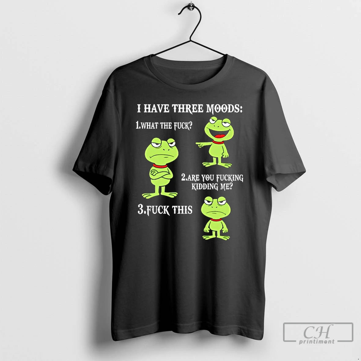 Premium Frog I Have Three Moods What The Fuck Are You Fucking Kidding Me Fuck T-Shirts, Hoodie, Sweatshirt | DripVista.com