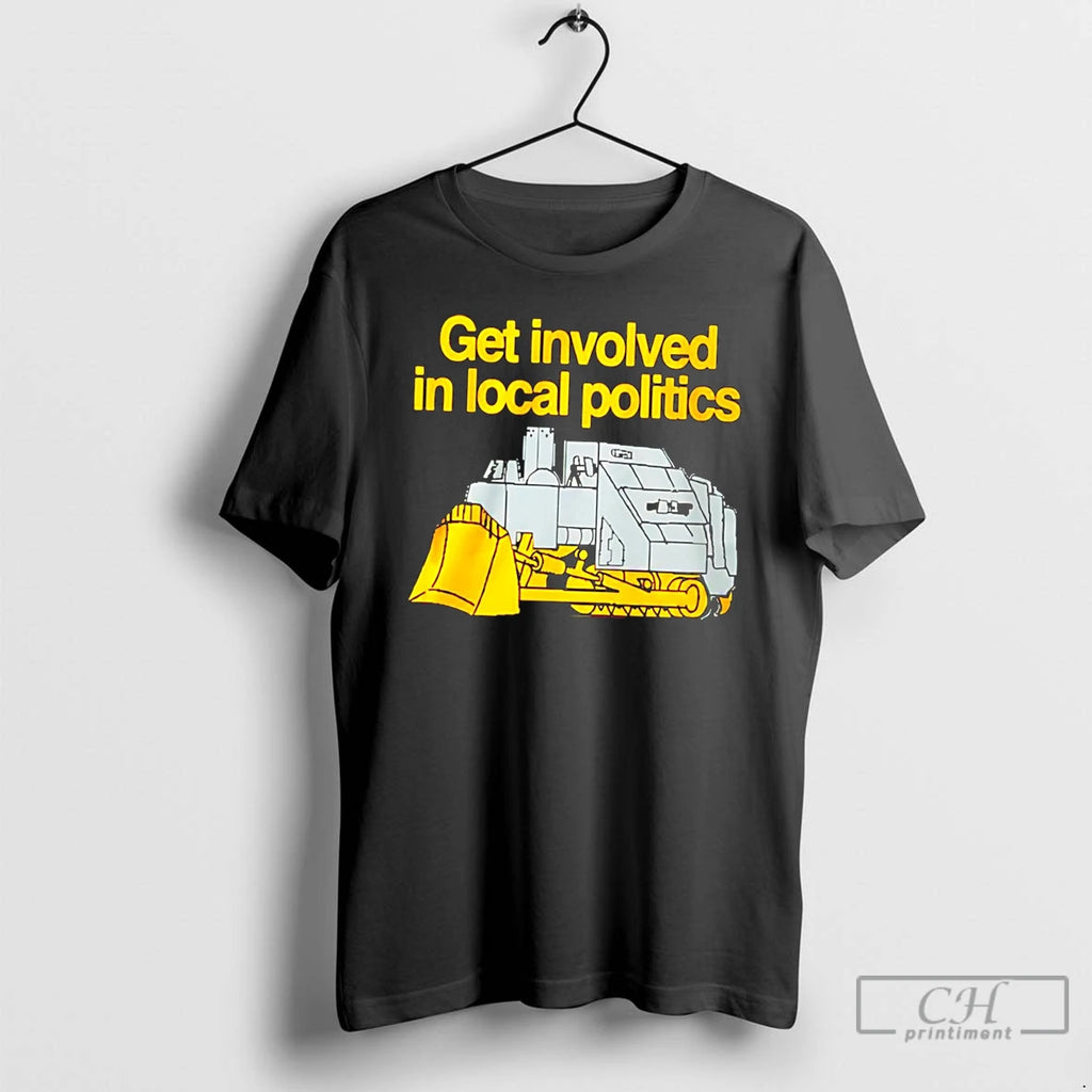Premium Get Involved In Local Politics Killdozer Tee