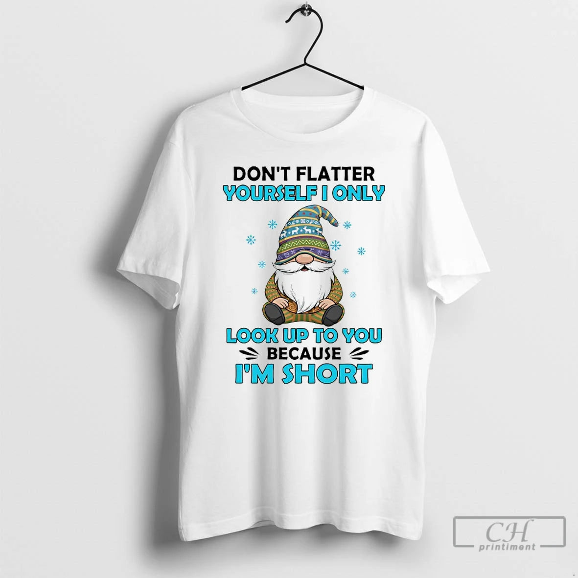 Premium Gnome Dont Flatter Yourself I Only Look Up To You Because Im Short T-Shirts, Hoodie, Sweatshirt | DripVista.com