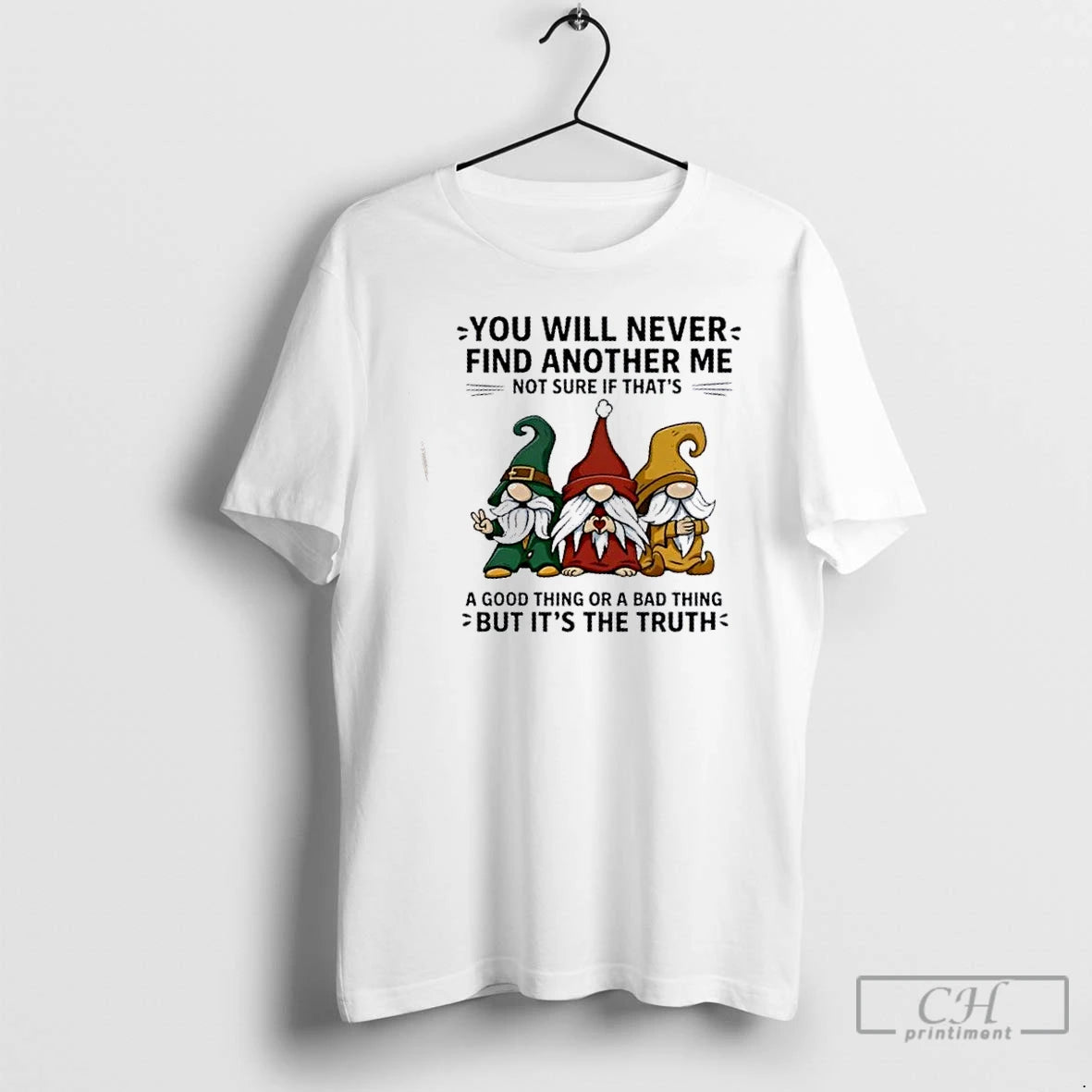 Premium Gnomes You Will Never Find Another Me Not Sure If Thats A Good Thing T-Shirts, Hoodie, Sweatshirt | DripVista.com