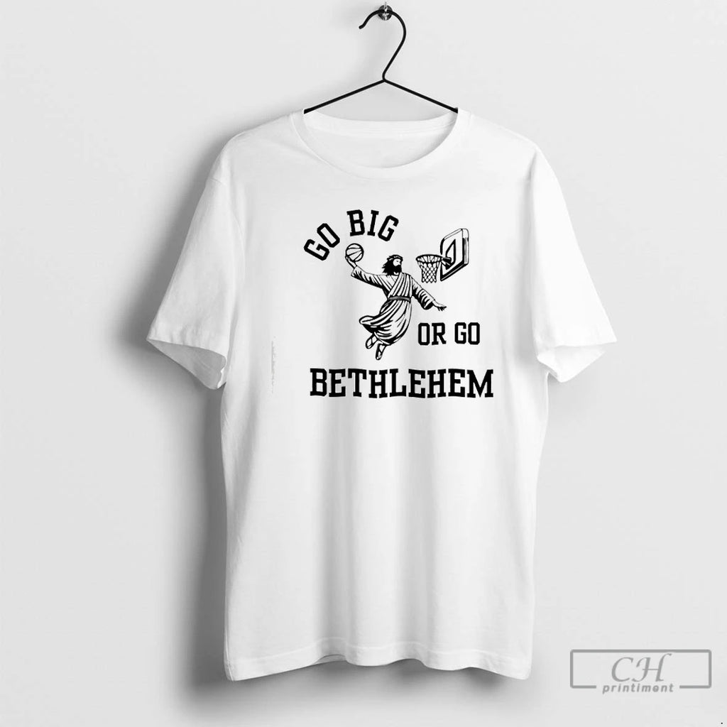 Premium Go Big Or Go Bethlehem T-Shirts, Hoodie, Sweatshirt | DripVista.com