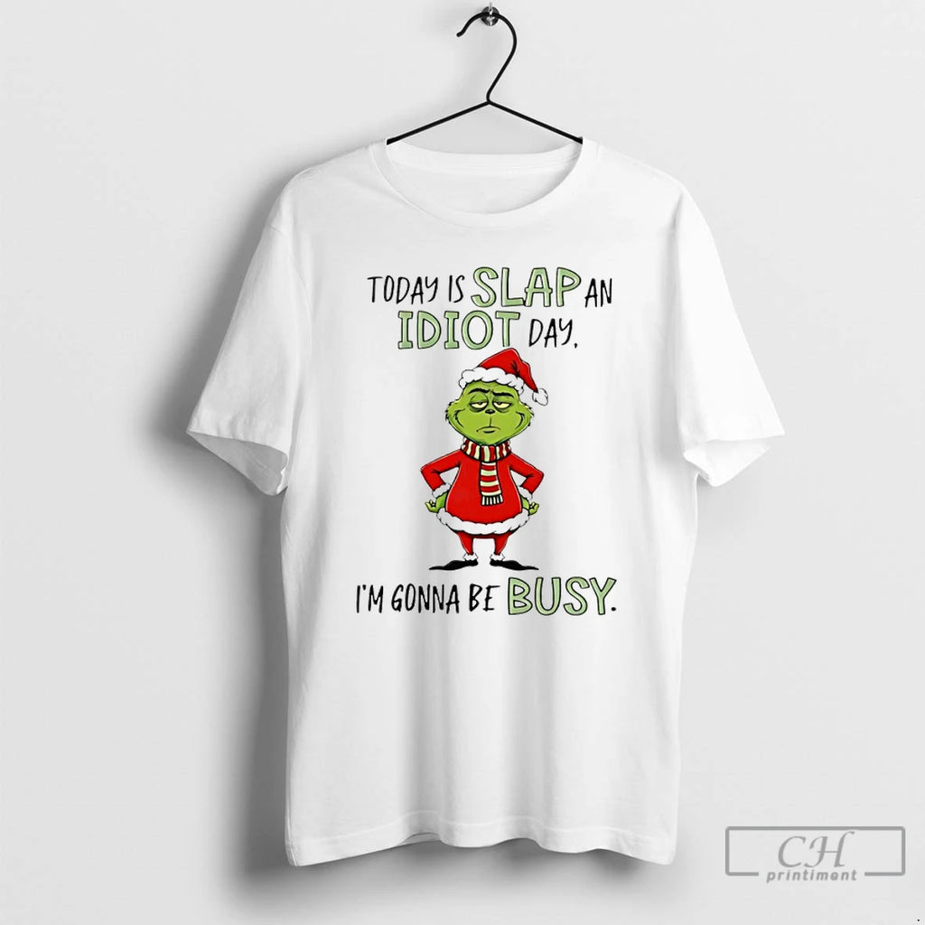 Premium Grinch Christmas Today Is Slap An Idiot Day Im Gonna Be Busy T Shirts Hoodie, Sweatshirt | DripVista.com