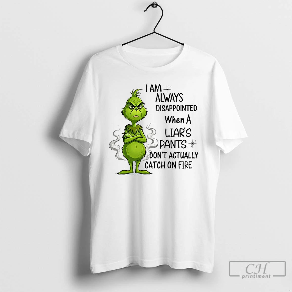 Premium Grinch I Am Always Disappointed When A Liars Pants Dont Actually Catch On Fire T-Shirts, Hoodie, Sweatshirt