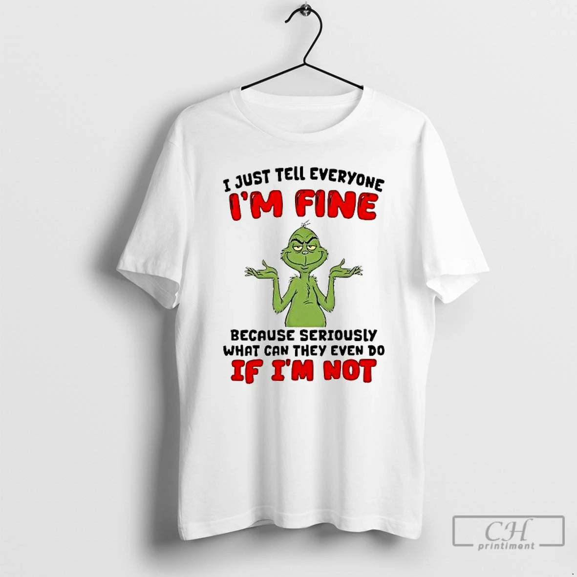 Premium Grinch I Just Tell Everyone Im Fine Seriously What Can They Even Do T-Shirts, Hoodie, Sweatshirt | DripVista.com