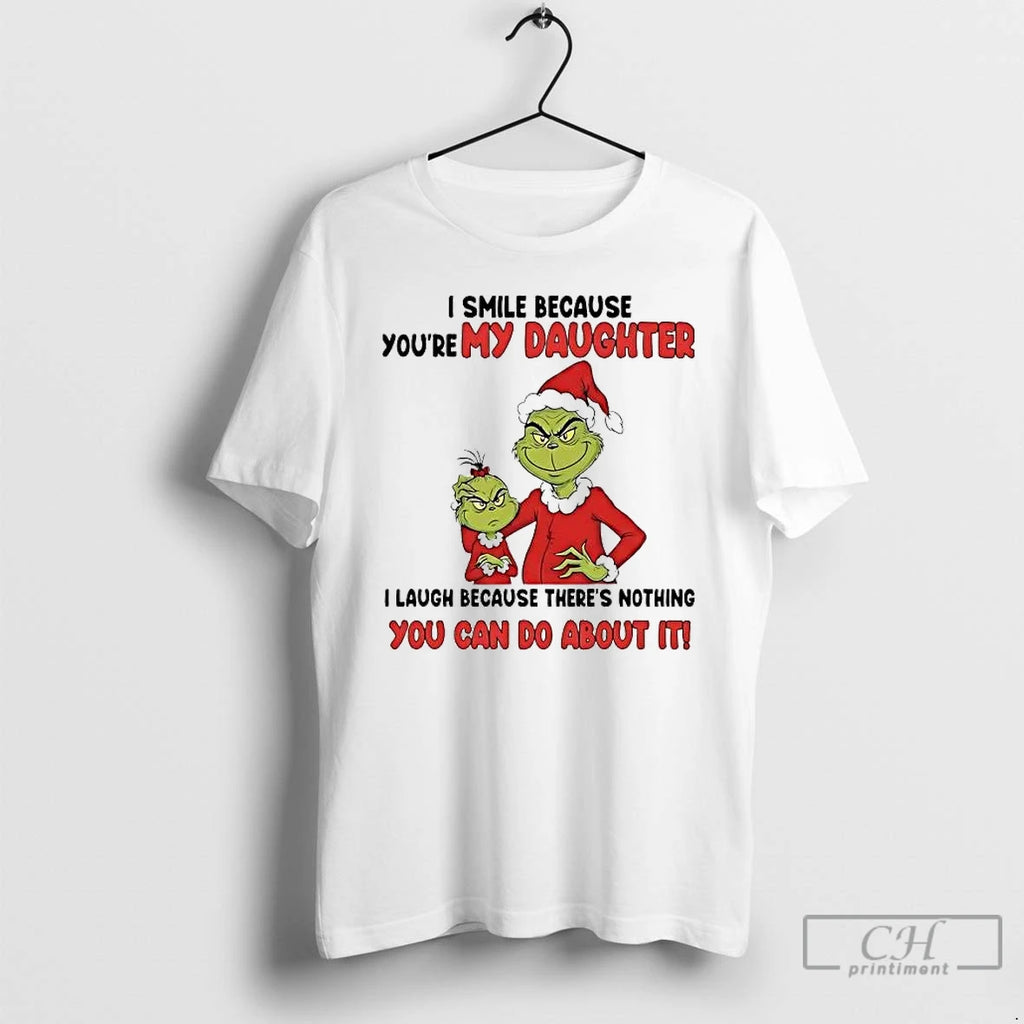 Premium Grinch I Smile Because Youre My Daughter You Can Do About It Christmas T-Shirts, Hoodie, Sweatshirt | DripVista.com