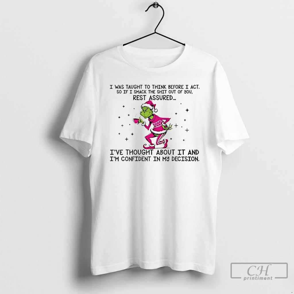 Premium Grinch I Was Taught To Think Before I Act So If I Smack The T-Shirts, Hoodie, Sweatshirt | DripVista.com