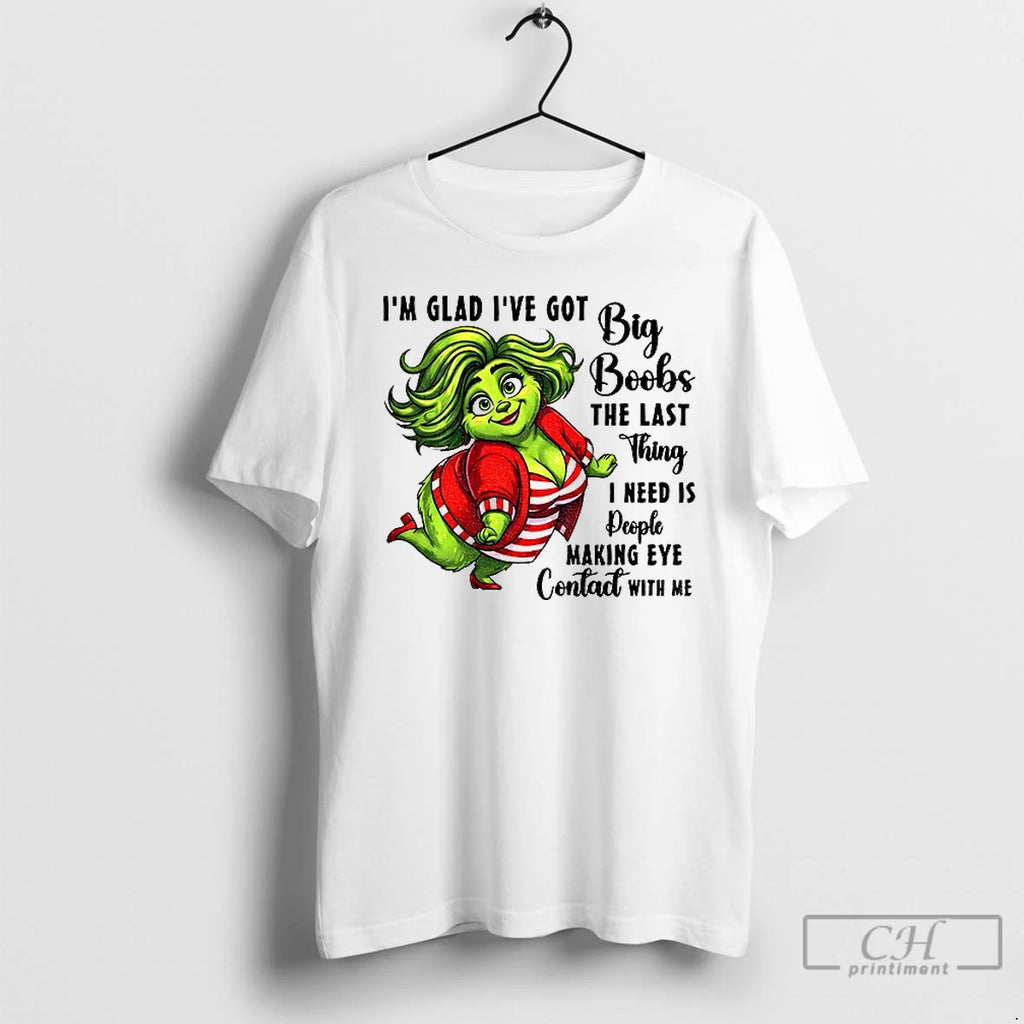 Premium Grinch Im Glad Ive Got Big Boobs The Last Thing I Need Is People T-Shirts, Hoodie, Sweatshirt | DripVista.com