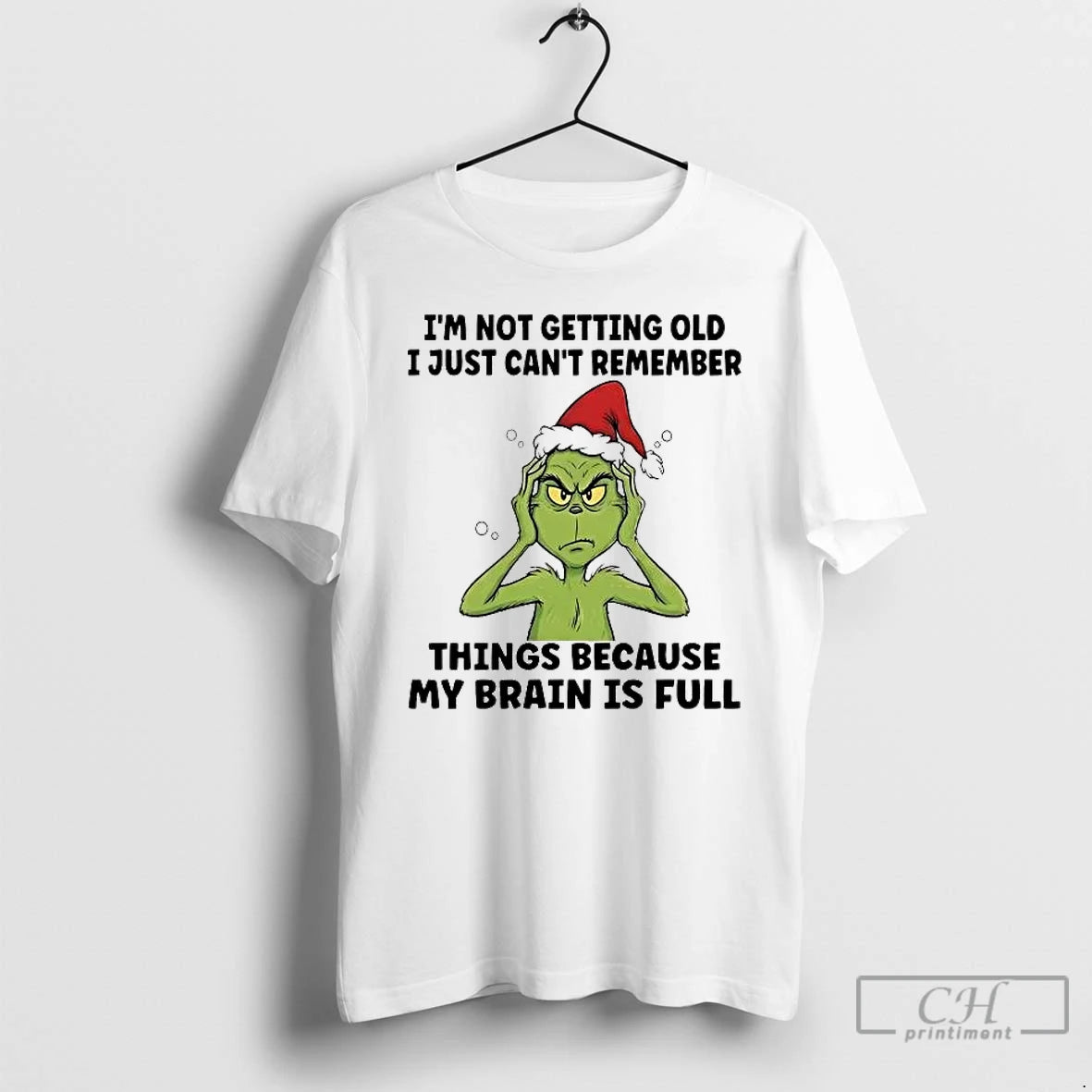 Premium Grinch Im Not Getting Old I Just Cant Remember Things My Brain Is Full T-Shirts, Hoodie, Sweatshirt | DripVista.com
