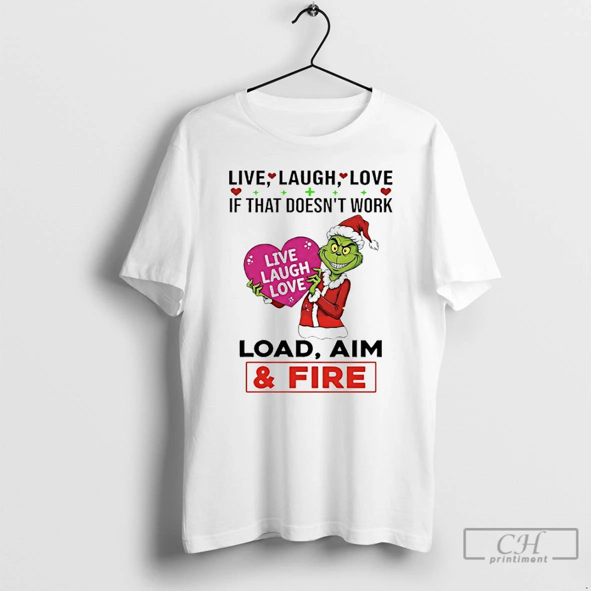 Premium Grinch Santa Claus Live Laugh Love If That Doesnt Work Load Aim And Fire T-Shirts, Hoodie, Sweatshirt | DripVista.com