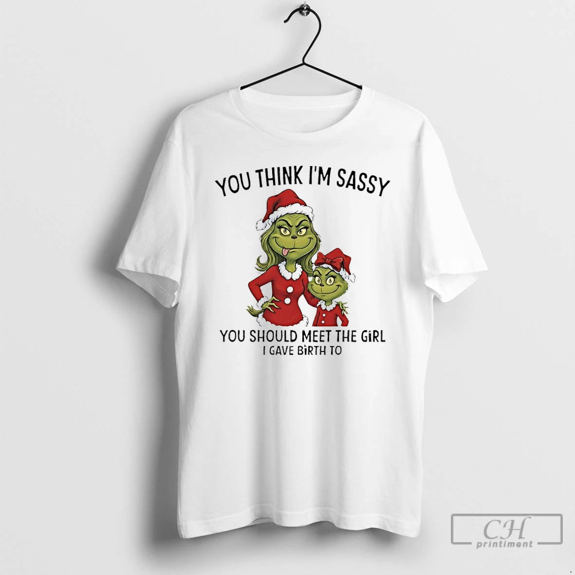 Premium Grinch Santa Claus You Think Im Sassy You Should Meet The Girl I Gave T-Shirts, Hoodie, Sweatshirt | DripVista.com