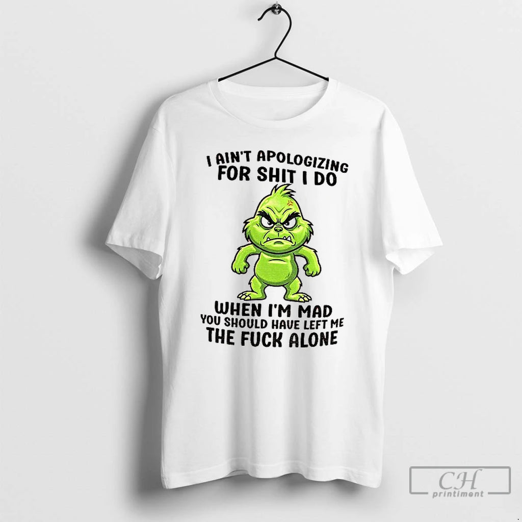 Premium Grinch Santa I Aint Apologizing For Shit I Do When Im Mad You Should T-Shirts, Hoodie, Sweatshirt | DripVista.com