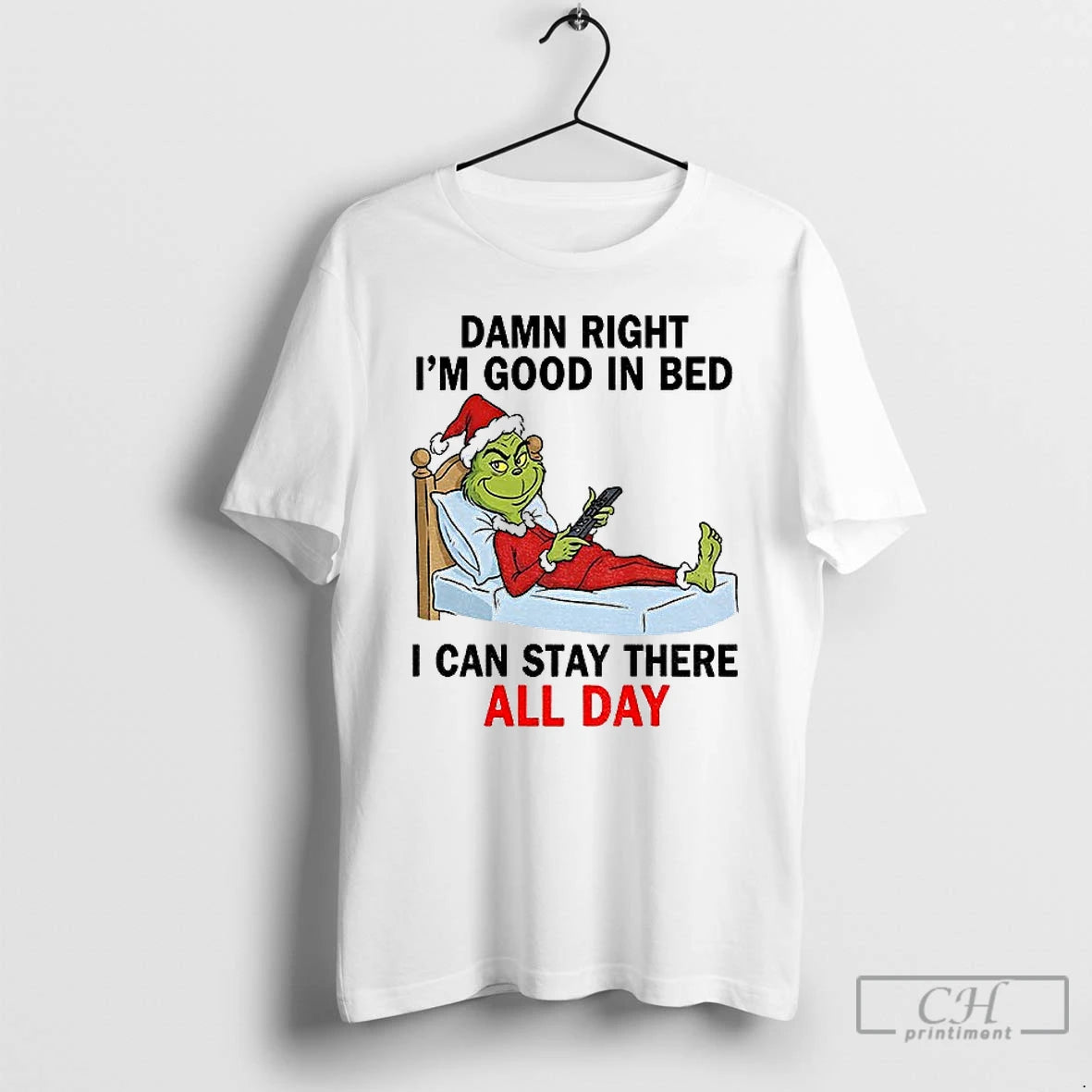 Premium Grinch Santa Damn Right Im Good In Bed I Can Stay There All Day T-Shirts, Hoodie, Sweatshirt | DripVista.com