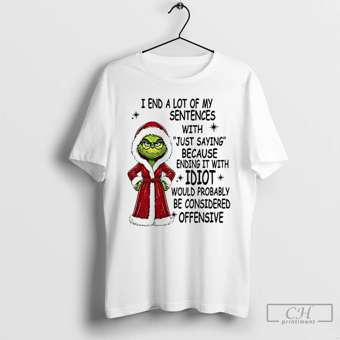 Premium Grinch Santa Hat I End A Lot Of My Sentences With Just Saying Because T-Shirts, Hoodie, Sweatshirt | DripVista.com